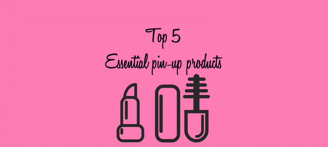 Top 5 essential pin-up products